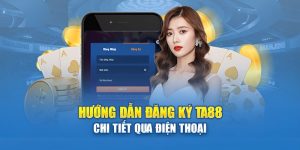 Hướng dẫn đăng ký tài khoản Ta88